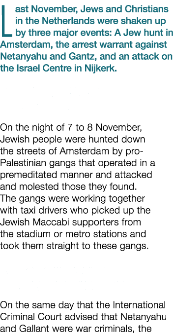 Last November, Jews and Christians in the Netherlands were shaken up by three major events: A Jew hunt in Amsterdam, ...